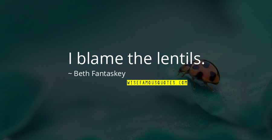 Chmielewski Michael Quotes By Beth Fantaskey: I blame the lentils.