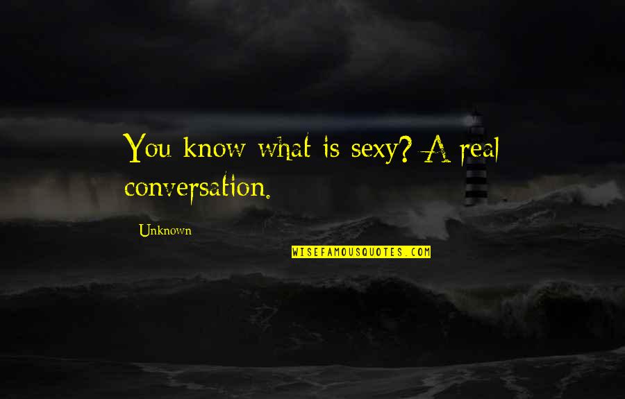Chmielewski Michael Quotes By Unknown: You know what is sexy? A real conversation.