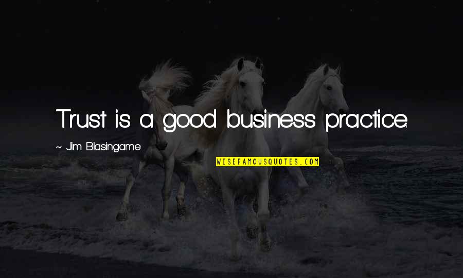 Chmielewski Quotes By Jim Blasingame: Trust is a good business practice.