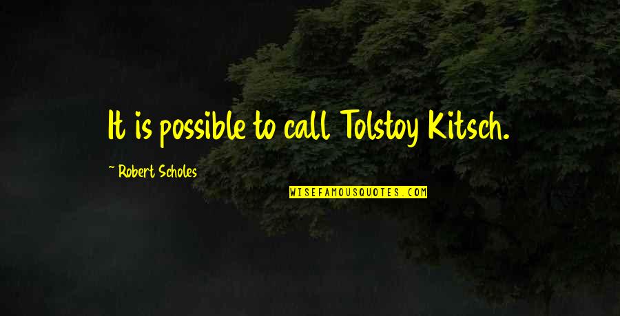 Chmielnicki Pronounce Quotes By Robert Scholes: It is possible to call Tolstoy Kitsch. Chmielnicki Pronounce Quotes By Robert Scholes: It is possible to call Tolstoy Kitsch.