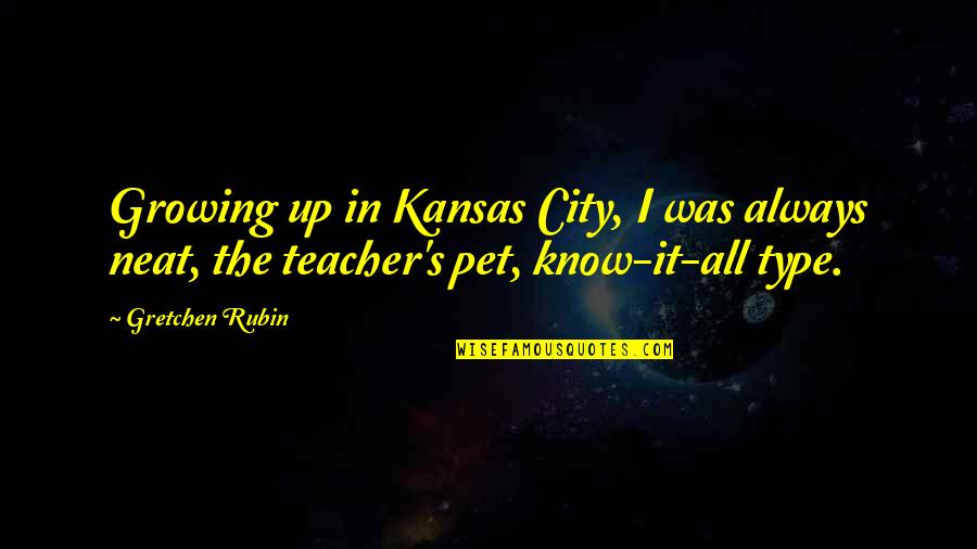 Chmielnicki Revolt Quotes By Gretchen Rubin: Growing up in Kansas City, I was always