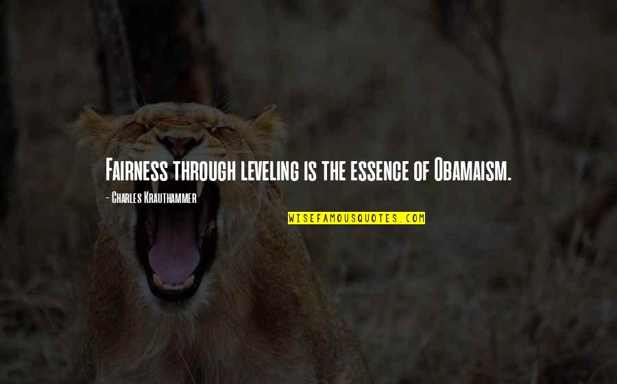 Chmielnik Domy Quotes By Charles Krauthammer: Fairness through leveling is the essence of Obamaism. Chmielnik Domy Quotes By Charles Krauthammer: Fairness through leveling is the essence of Obamaism.