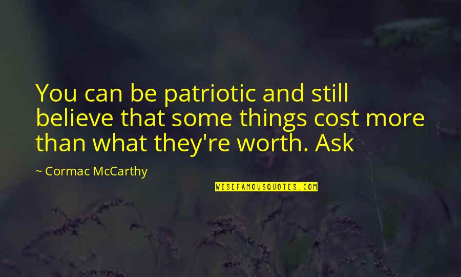 Chmielnik Domy Quotes By Cormac McCarthy: You can be patriotic and still believe that Chmielnik Domy Quotes By Cormac McCarthy: You can be patriotic and still believe that