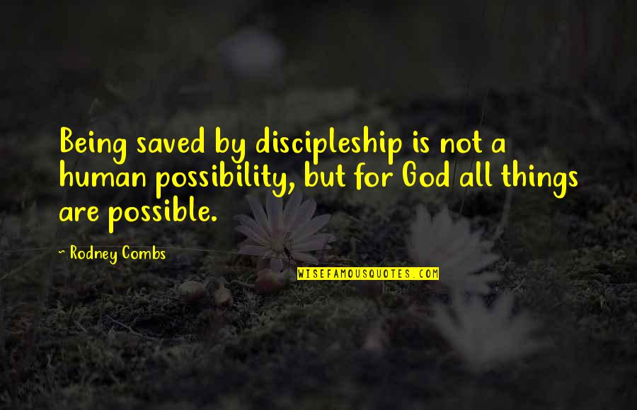 Chmielowski Ucla Quotes By Rodney Combs: Being saved by discipleship is not a human Chmielowski Ucla Quotes By Rodney Combs: Being saved by discipleship is not a human
