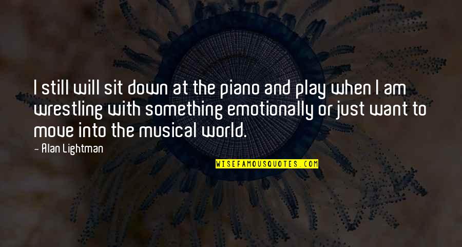 Chmura Executive Desk Quotes By Alan Lightman: I still will sit down at the piano Chmura Executive Desk Quotes By Alan Lightman: I still will sit down at the piano