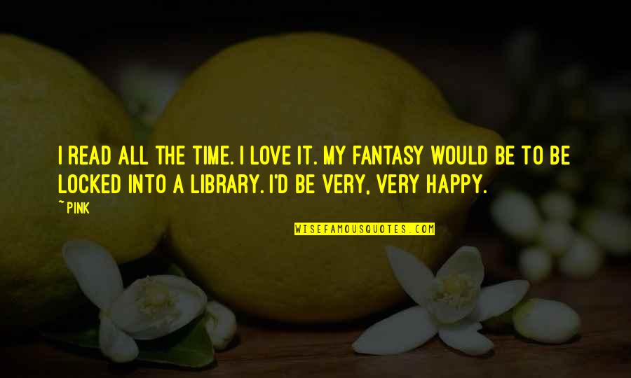 Chmury Warstwowe Quotes By Pink: I read all the time. I love it. Chmury Warstwowe Quotes By Pink: I read all the time. I love it.