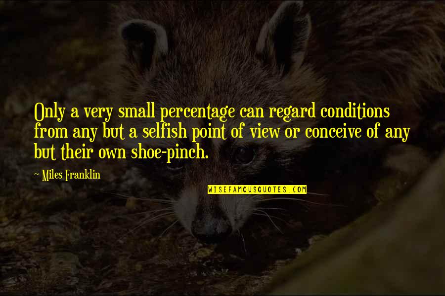 Chmury Warstwowo Quotes By Miles Franklin: Only a very small percentage can regard conditions Chmury Warstwowo Quotes By Miles Franklin: Only a very small percentage can regard conditions