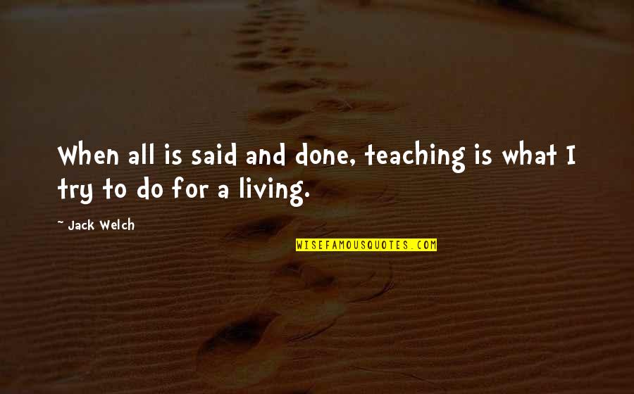 Cho Chang Quotes By Jack Welch: When all is said and done, teaching is