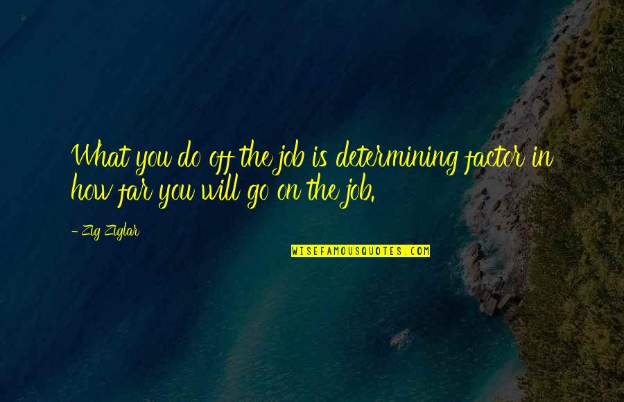Cho Chang Quotes By Zig Ziglar: What you do off the job is determining