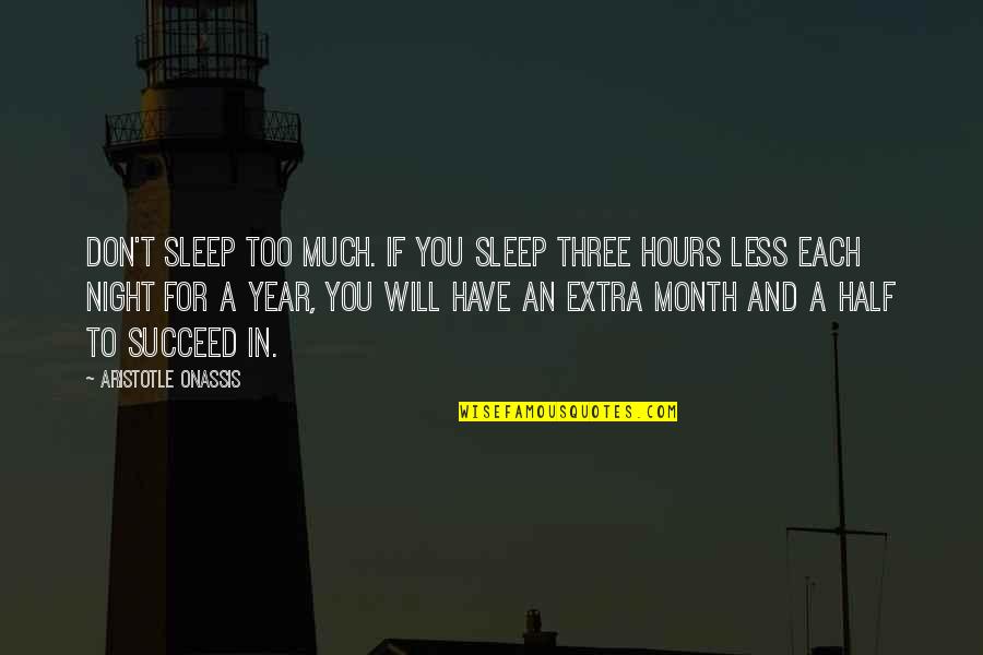 Cho Gat Quotes By Aristotle Onassis: Don't sleep too much. If you sleep three