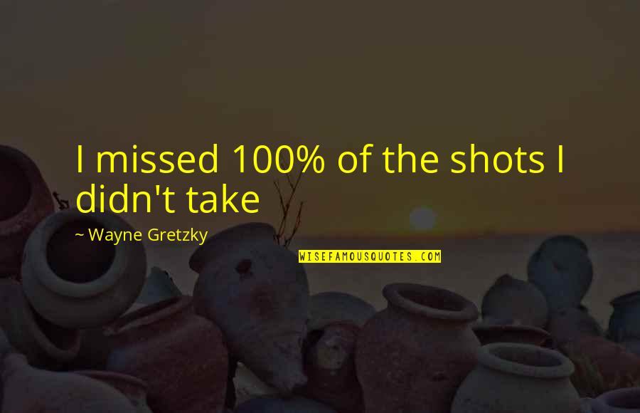 Choane Nazale Quotes By Wayne Gretzky: I missed 100% of the shots I didn't Choane Nazale Quotes By Wayne Gretzky: I missed 100% of the shots I didn't