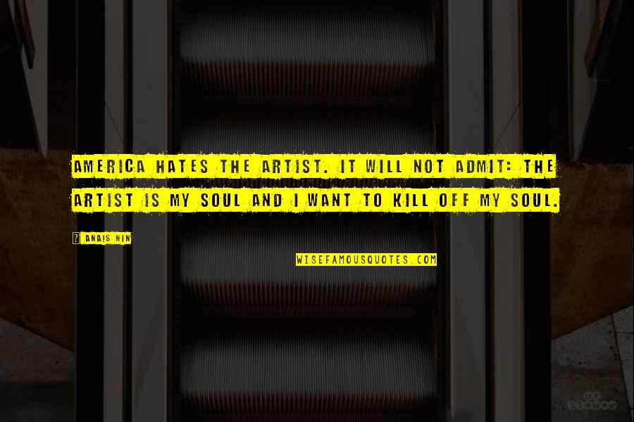 Choanoflagellates Colony Quotes By Anais Nin: America hates the artist. It will not admit: Choanoflagellates Colony Quotes By Anais Nin: America hates the artist. It will not admit: