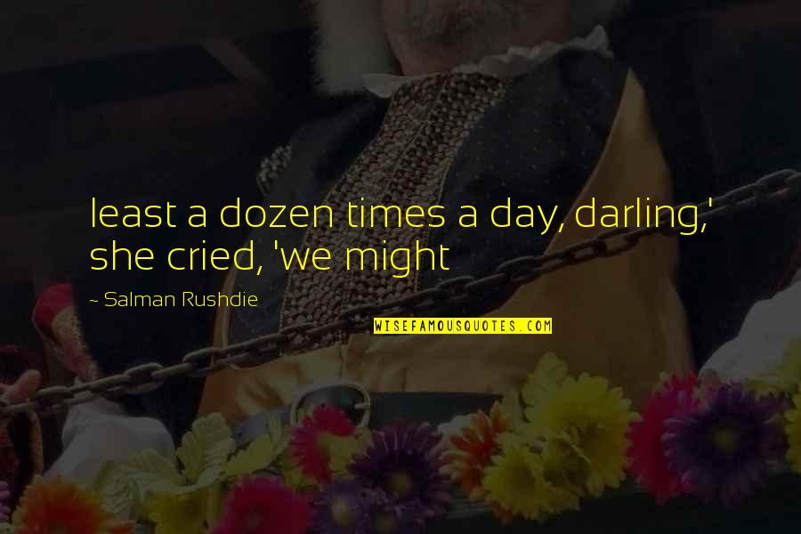 Choc Quotes By Salman Rushdie: least a dozen times a day, darling,' she Choc Quotes By Salman Rushdie: least a dozen times a day, darling,' she