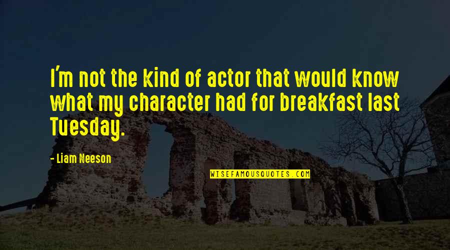 Chocalate Quotes By Liam Neeson: I'm not the kind of actor that would Chocalate Quotes By Liam Neeson: I'm not the kind of actor that would