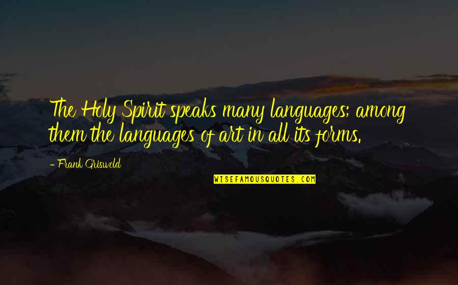 Chocamos Quotes By Frank Griswold: The Holy Spirit speaks many languages; among them Chocamos Quotes By Frank Griswold: The Holy Spirit speaks many languages; among them