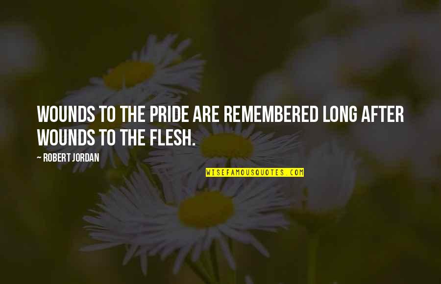 Chocamos Quotes By Robert Jordan: Wounds to the pride are remembered long after