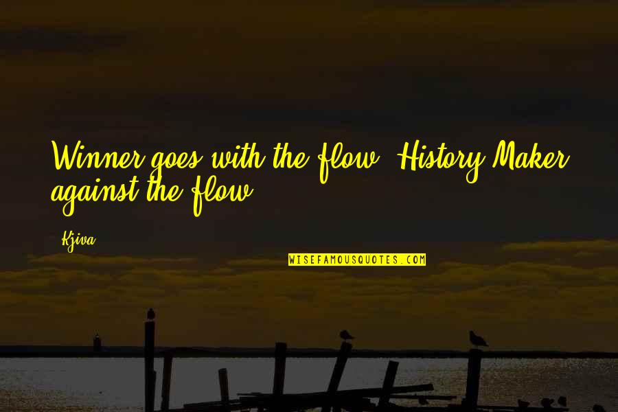 Chocando Los Huevos Quotes By Kjiva: Winner goes with the flow, History Maker against