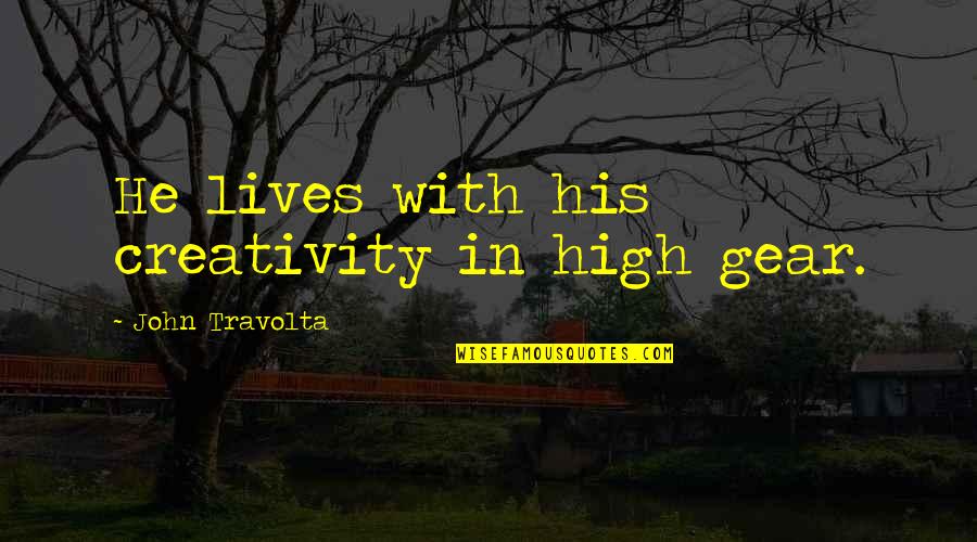 Chocante En Quotes By John Travolta: He lives with his creativity in high gear. Chocante En Quotes By John Travolta: He lives with his creativity in high gear.