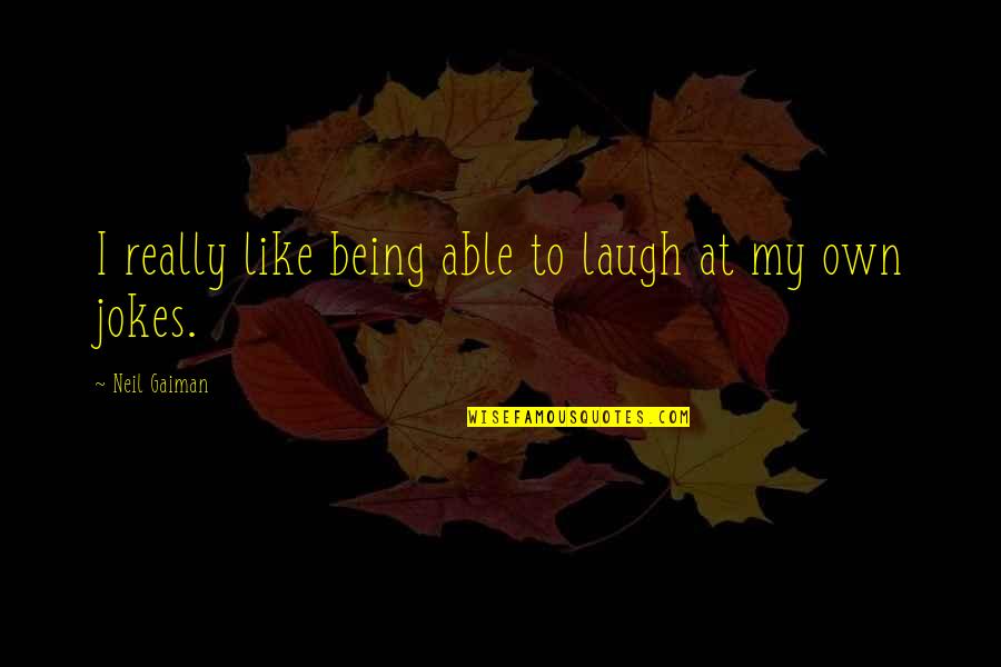 Chocar Translation Quotes By Neil Gaiman: I really like being able to laugh at