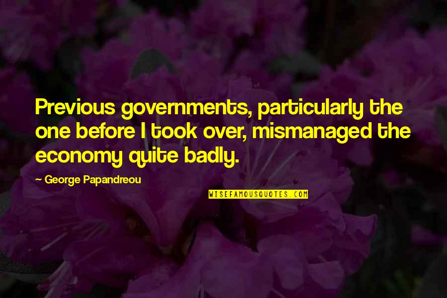 Chocholowska Quotes By George Papandreou: Previous governments, particularly the one before I took