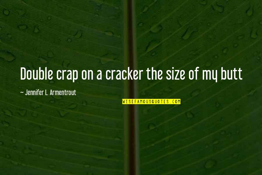 Chockablock Quotes By Jennifer L. Armentrout: Double crap on a cracker the size of