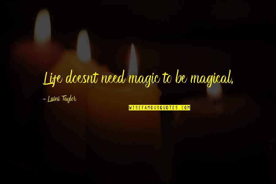 Chockablock Quotes By Laini Taylor: Life doesnt need magic to be magical.