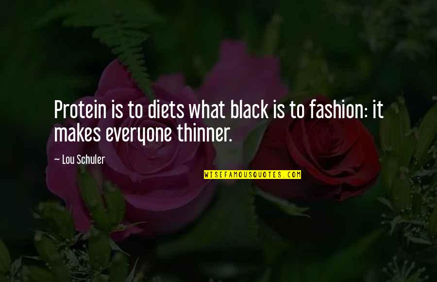 Chocked Quotes By Lou Schuler: Protein is to diets what black is to