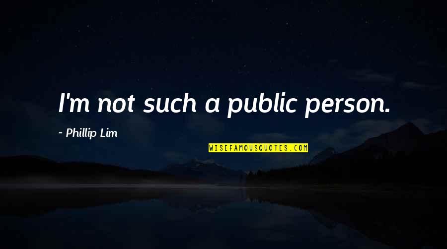 Choco Mucho Quotes By Phillip Lim: I'm not such a public person. Choco Mucho Quotes By Phillip Lim: I'm not such a public person.