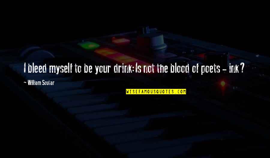 Chocobar Movie Quotes By William Soutar: I bleed myself to be your drink:Is not Chocobar Movie Quotes By William Soutar: I bleed myself to be your drink:Is not
