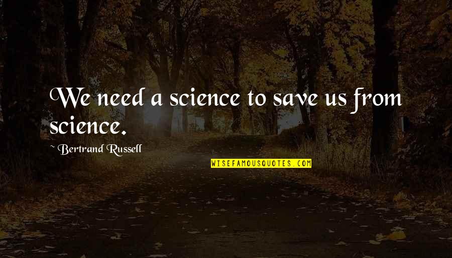 Chocobar Twitch Quotes By Bertrand Russell: We need a science to save us from Chocobar Twitch Quotes By Bertrand Russell: We need a science to save us from