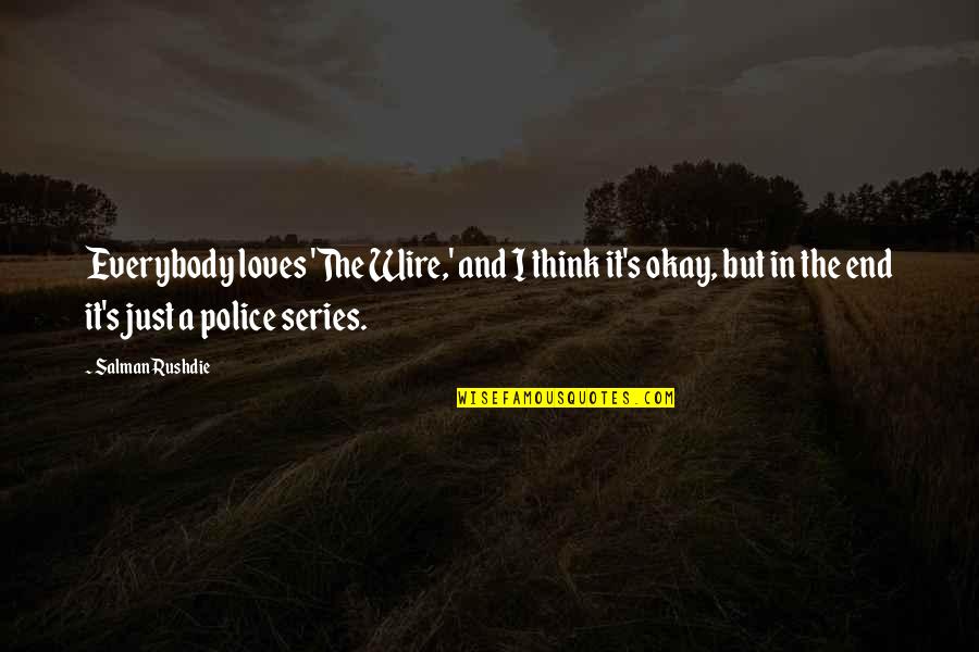 Chocobar Twitch Quotes By Salman Rushdie: Everybody loves 'The Wire,' and I think it's Chocobar Twitch Quotes By Salman Rushdie: Everybody loves 'The Wire,' and I think it's
