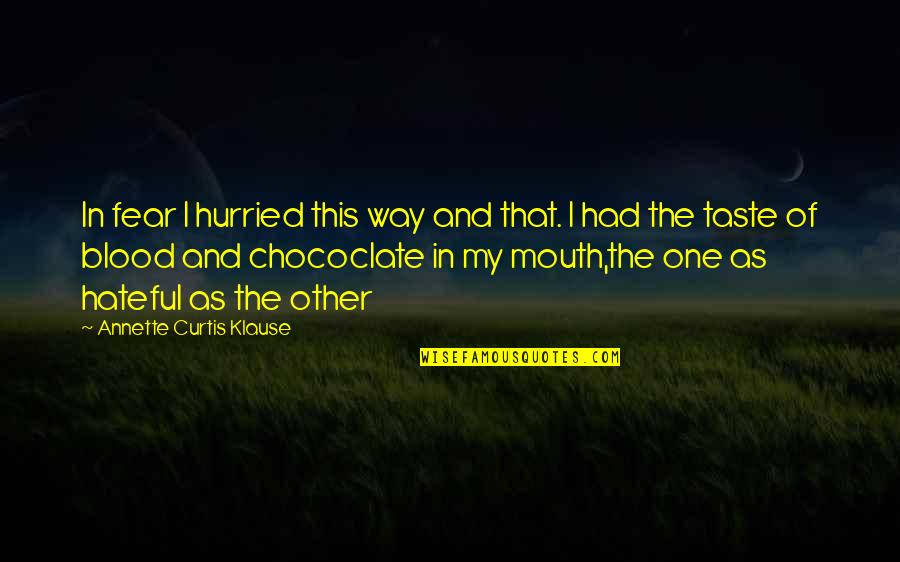 Chococlate Quotes By Annette Curtis Klause: In fear I hurried this way and that.