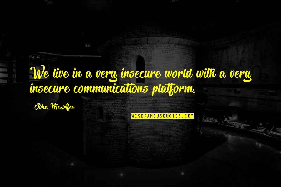 Chocoholic Quotes By John McAfee: We live in a very insecure world with