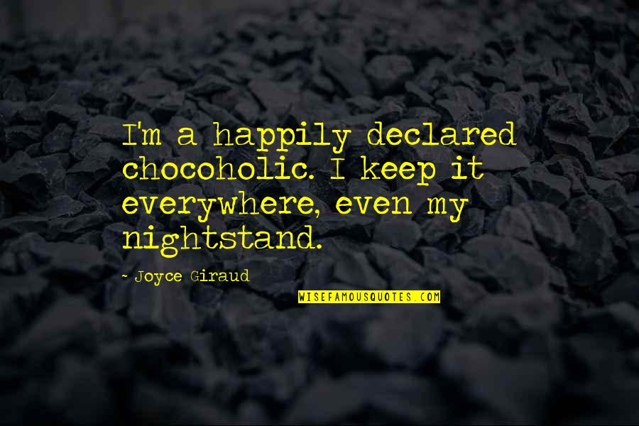 Chocoholic Quotes By Joyce Giraud: I'm a happily declared chocoholic. I keep it