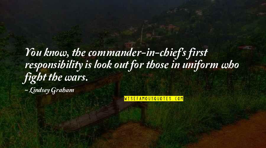 Chocoholics Divine Quotes By Lindsey Graham: You know, the commander-in-chief's first responsibility is look