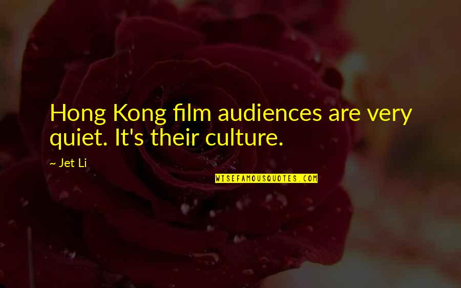 Chocoholics Quotes By Jet Li: Hong Kong film audiences are very quiet. It's