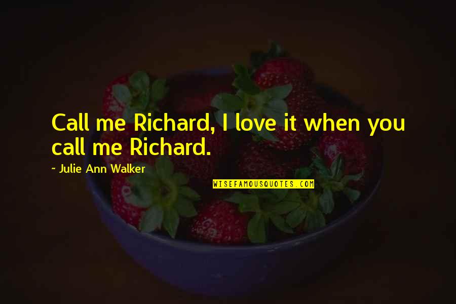 Chocolat Famous Quotes By Julie Ann Walker: Call me Richard, I love it when you