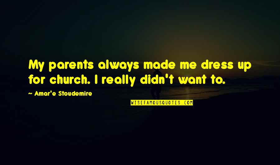 Chocolata Birmingham Quotes By Amar'e Stoudemire: My parents always made me dress up for Chocolata Birmingham Quotes By Amar'e Stoudemire: My parents always made me dress up for