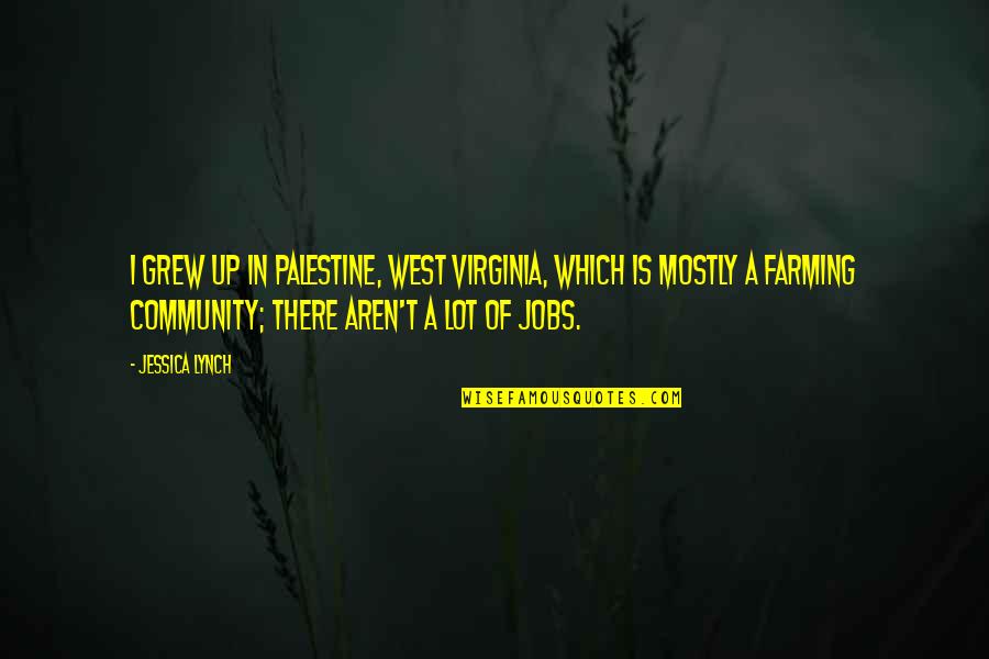 Chocolata Birmingham Quotes By Jessica Lynch: I grew up in Palestine, West Virginia, which Chocolata Birmingham Quotes By Jessica Lynch: I grew up in Palestine, West Virginia, which