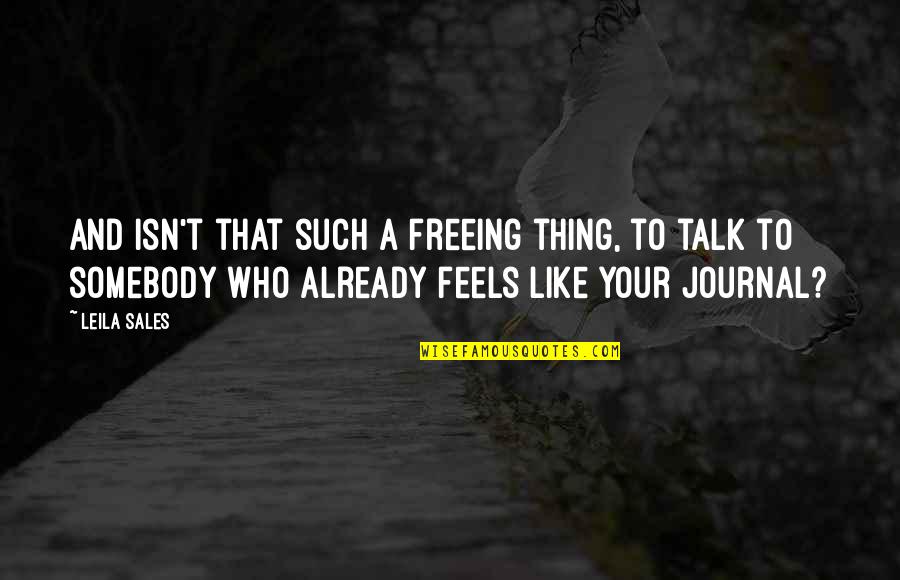 Chocolatada Quotes By Leila Sales: And isn't that such a freeing thing, to