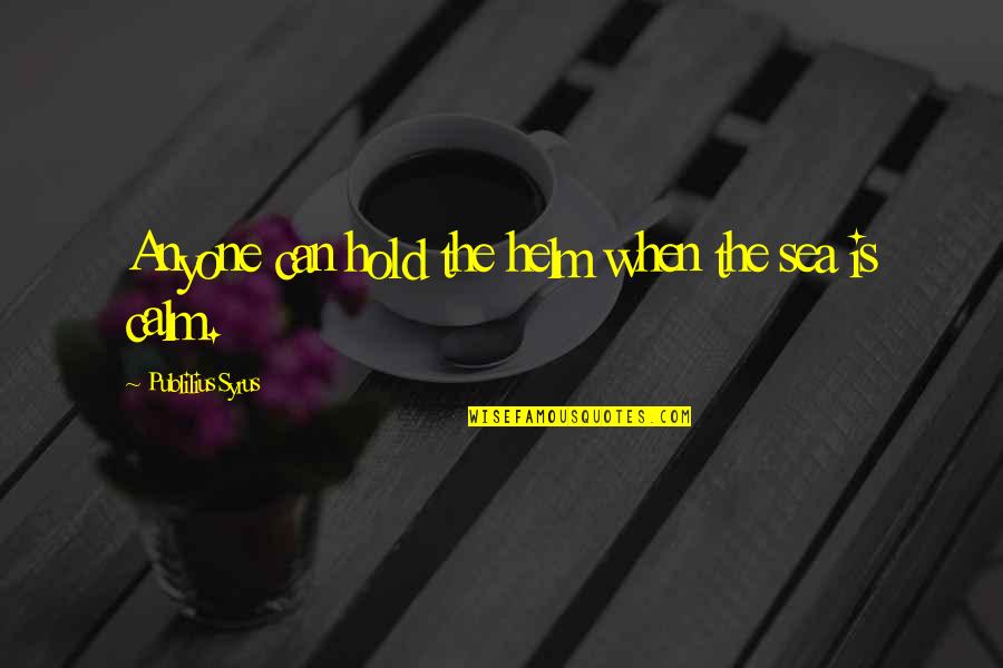Chocolatada Quotes By Publilius Syrus: Anyone can hold the helm when the sea