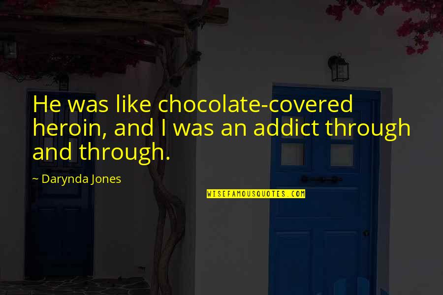Chocolate Addict Quotes By Darynda Jones: He was like chocolate-covered heroin, and I was