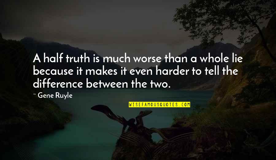 Chocolate Addict Quotes By Gene Ruyle: A half truth is much worse than a