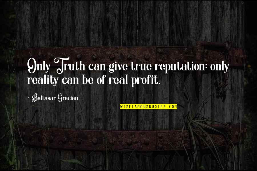 Chocolate Advantages Quotes By Baltasar Gracian: Only Truth can give true reputation: only reality Chocolate Advantages Quotes By Baltasar Gracian: Only Truth can give true reputation: only reality