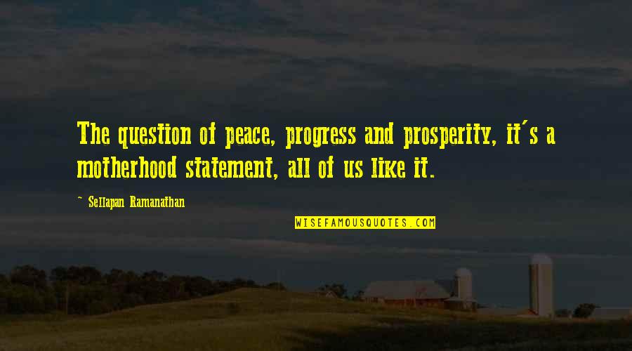 Chocolate Almond Quotes By Sellapan Ramanathan: The question of peace, progress and prosperity, it's