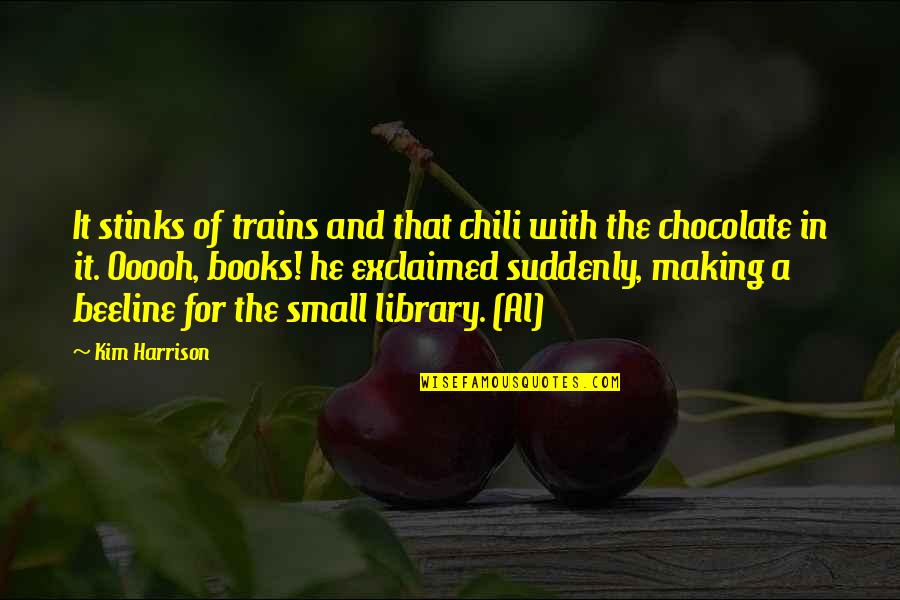 Chocolate And Books Quotes By Kim Harrison: It stinks of trains and that chili with