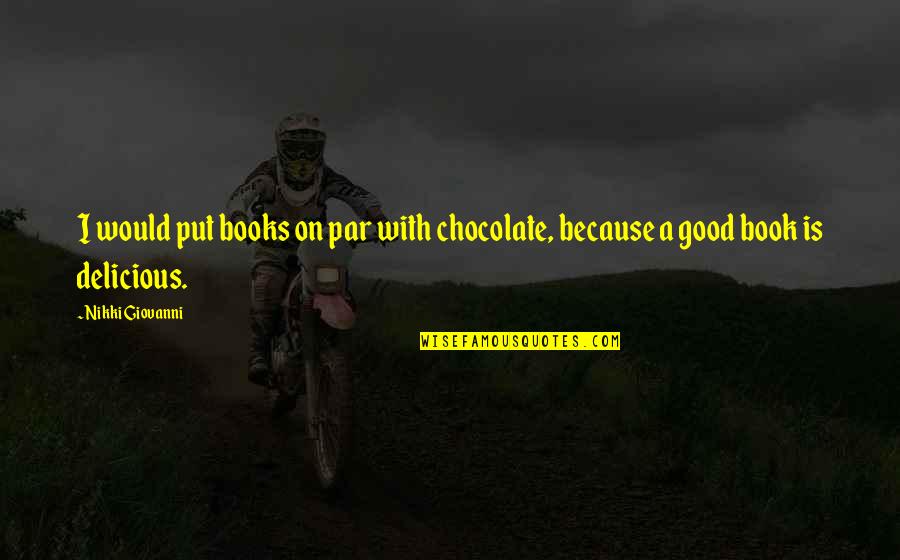Chocolate And Books Quotes By Nikki Giovanni: I would put books on par with chocolate,