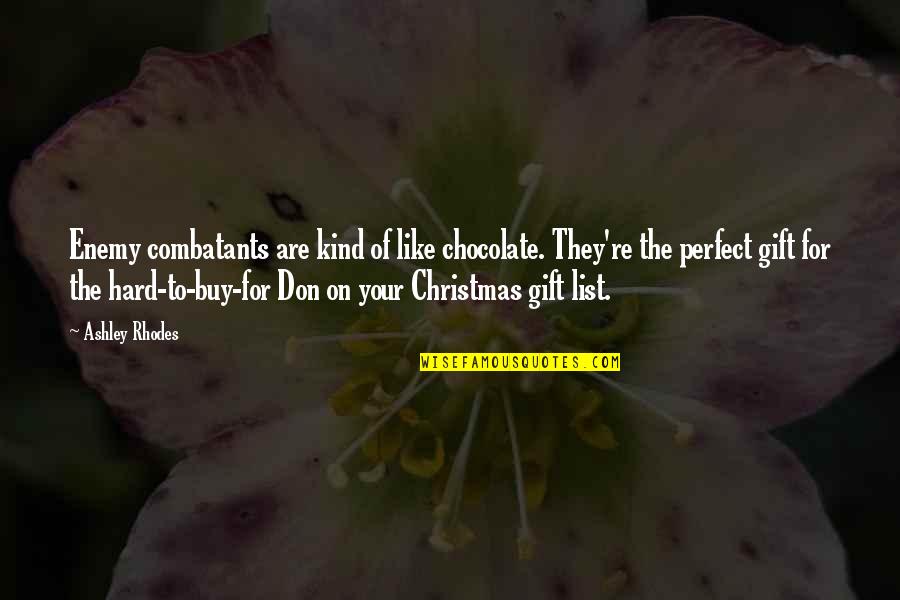 Chocolate And Christmas Quotes By Ashley Rhodes: Enemy combatants are kind of like chocolate. They're