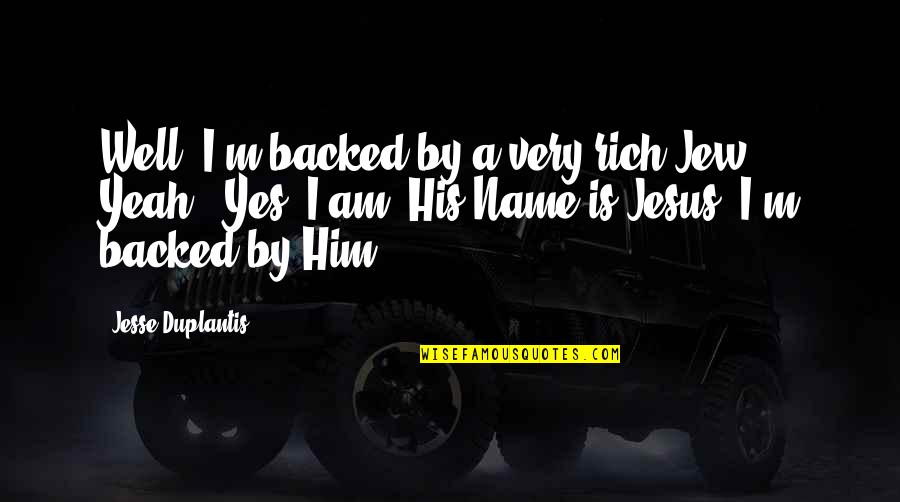 Chocolate And Coffee Quotes By Jesse Duplantis: Well, I'm backed by a very rich Jew. Chocolate And Coffee Quotes By Jesse Duplantis: Well, I'm backed by a very rich Jew.