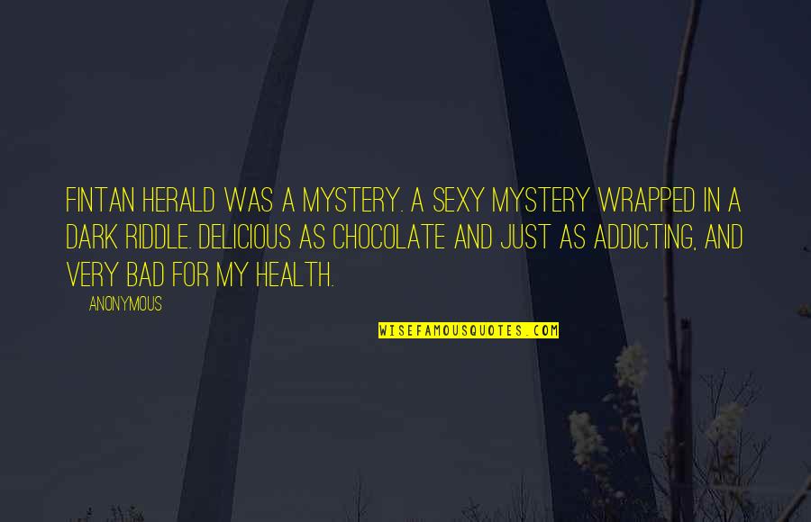 Chocolate And Health Quotes By Anonymous: Fintan Herald was a mystery. A sexy mystery